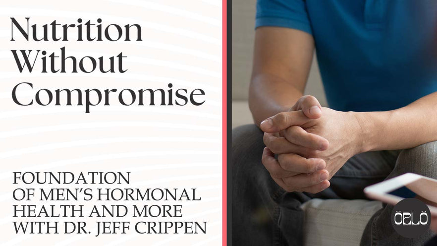 Foundation Of Men’s Hormonal Health And More With Dr. Jeff Crippen