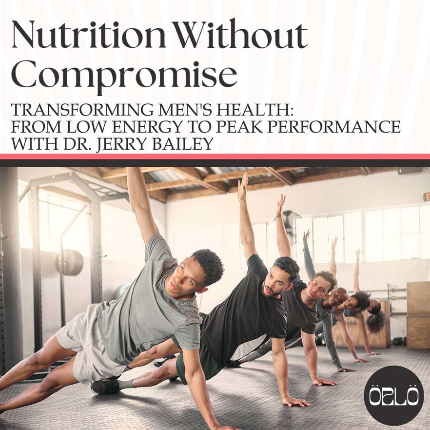 Transforming Men's Health: From Low Energy To Peak Performance With Dr. Jerry Bailey