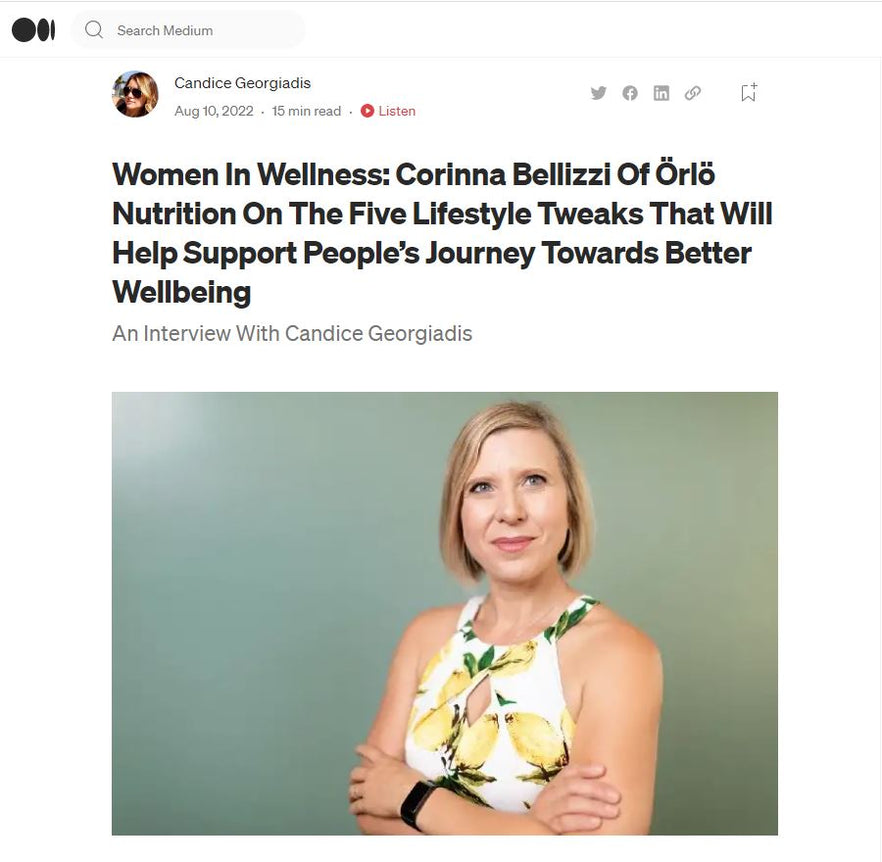 Women In Wellness: Corinna Bellizzi Of Örlö Nutrition On The Five Lifestyle Tweaks That Will Help Support People’s Journey Towards Better Wellbeing