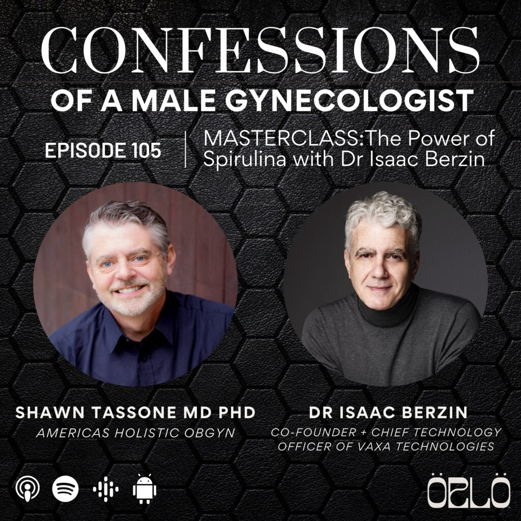 Dr. Shawn Tassone's Confessions of a Male Gynecologist | Exploring the Power of Microalgae with Dr. Isaac Berzin