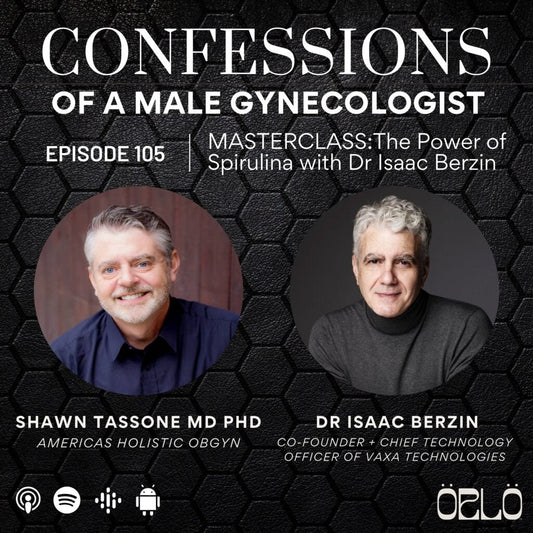 Dr. Shawn Tassone's Confessions of a Male Gynecologist | Exploring the Power of Microalgae with Dr. Isaac Berzin