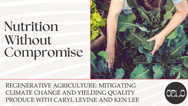 Regenerative Agriculture: Mitigating Climate Change And Yielding Quality Produce With Caryl Levine And Ken Lee