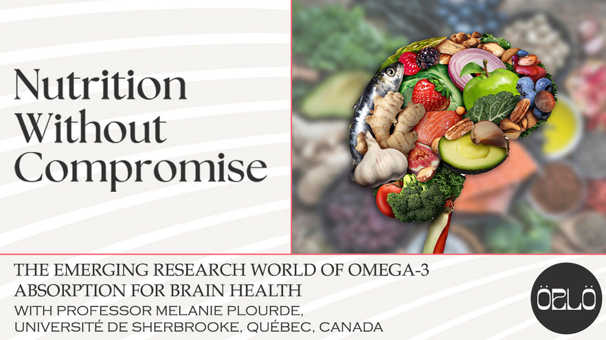 The Emerging Research World Of Omega-3 Absorption For Brain Health With Professor Melanie Plourde, Université de Sherbrooke, Québec, Canada