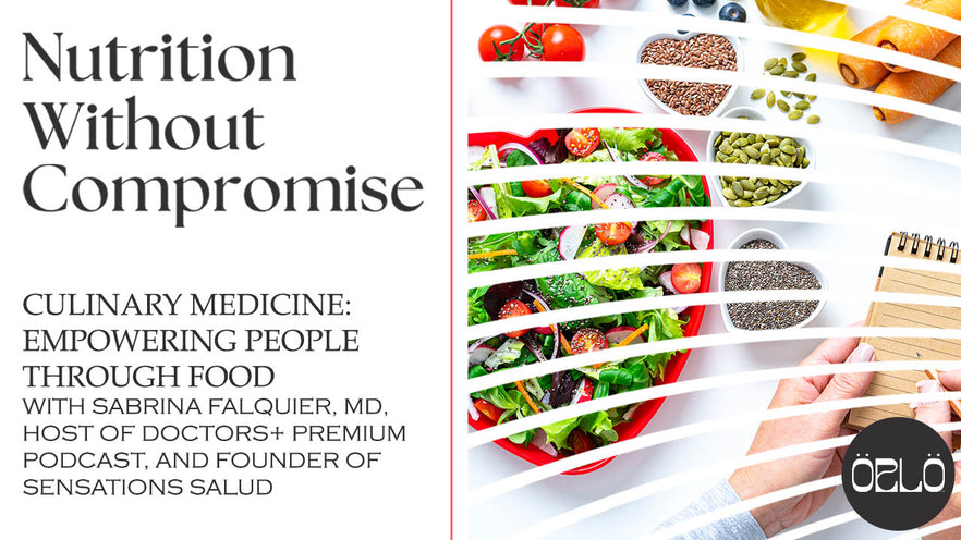 Culinary Medicine: Empowering People Through Food With Sabrina Falquier, MD, Host of Doctors+ Premium Podcast, And Founder of Sensations Salud