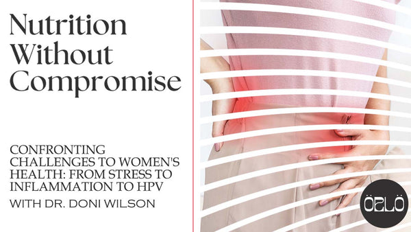 Confronting Challenges To Women's Health: From Stress To Inflammation To HPV With Dr. Doni Wilson