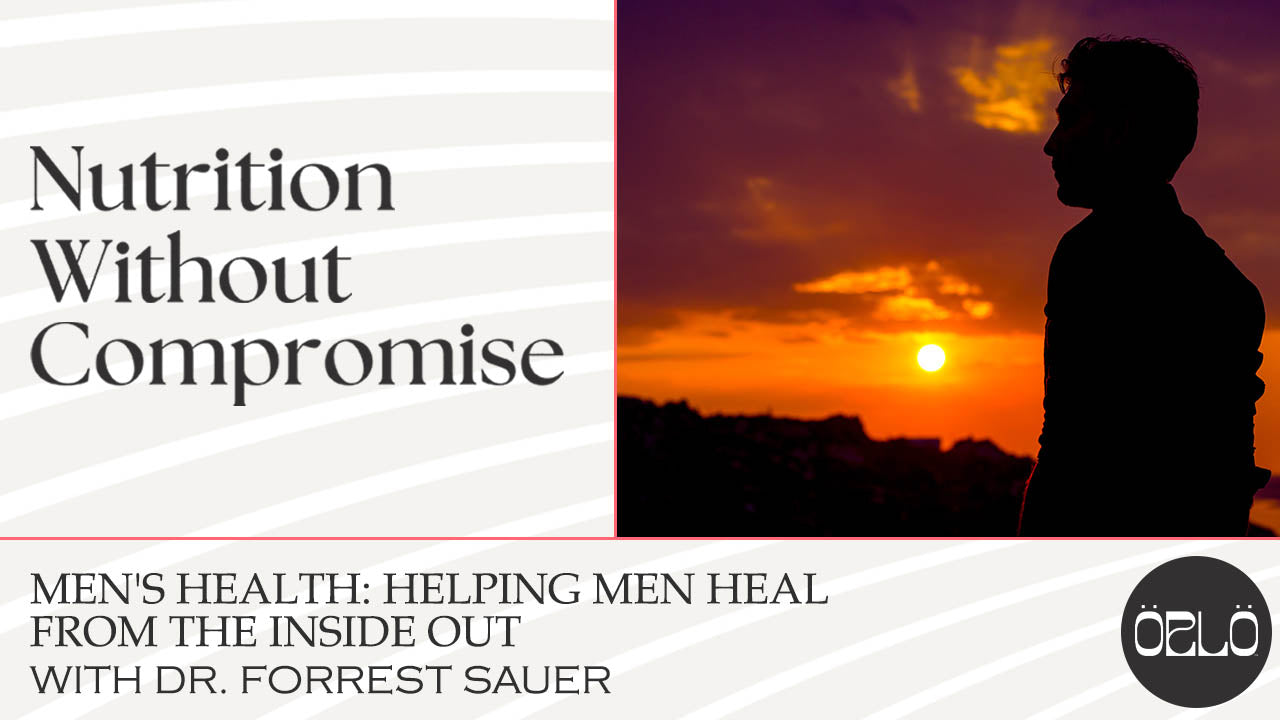 Men's Health: Helping Men Heal From The Inside Out With Dr. Forrest Sauer
