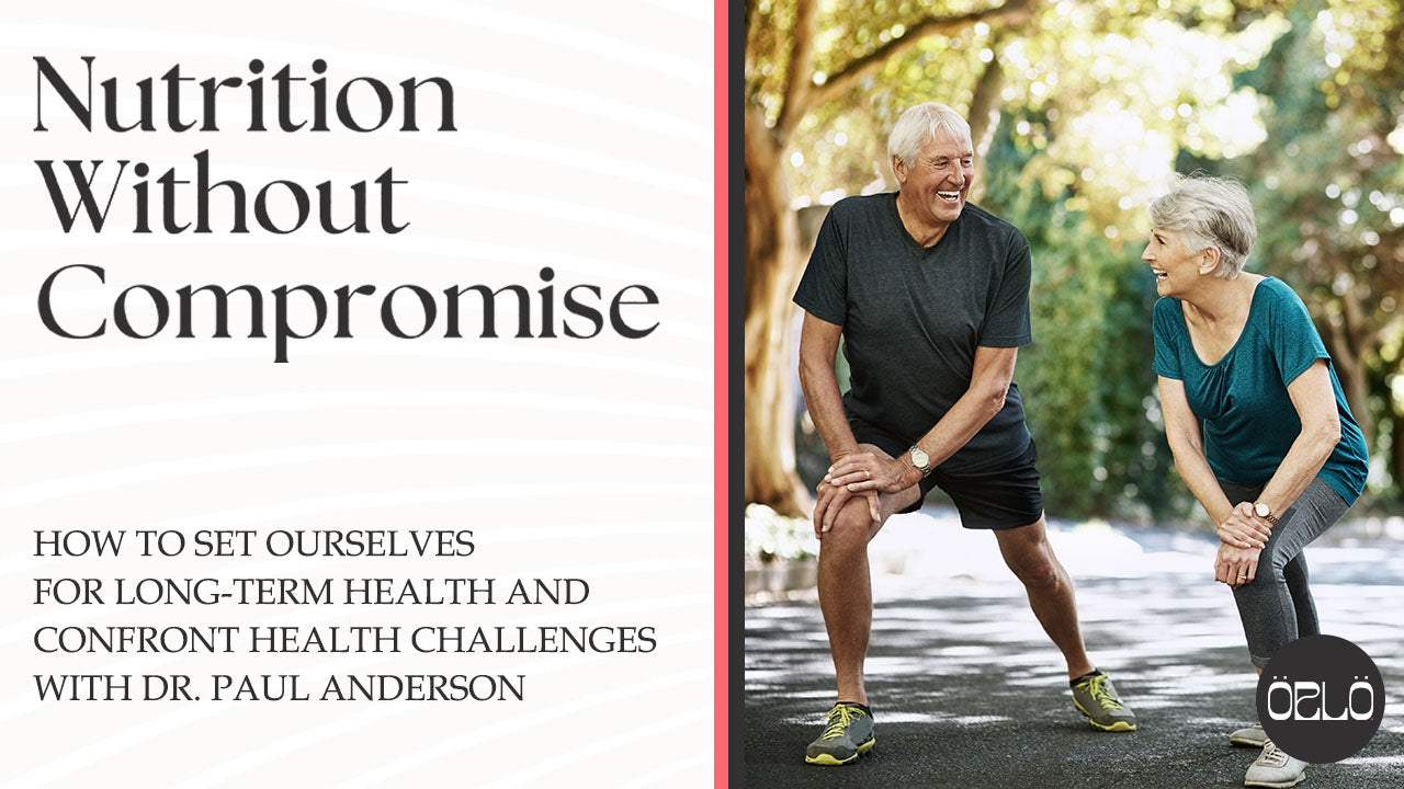 How To Set Ourselves For Long-Term Health And Confront Health Challenges With Dr. Paul Anderson