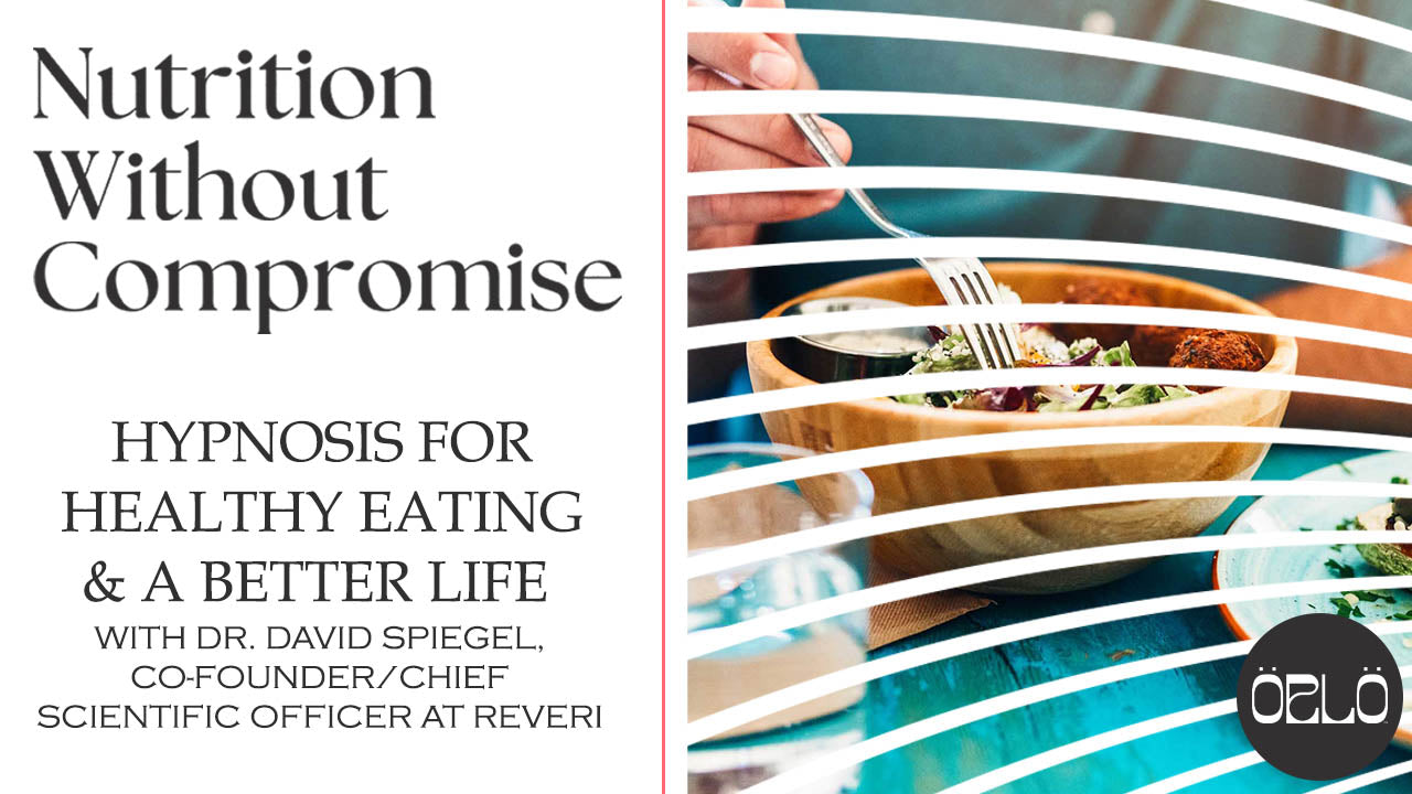 Hypnosis For Healthy Eating & A Better Life With Dr. David Spiegel, Co-Founder/Chief Scientific Officer at Reveri