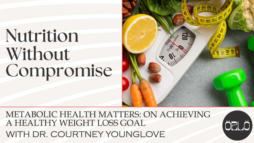 Metabolic Health Matters: On Achieving A Healthy Weight Loss Goal With Dr. Courtney Younglove
