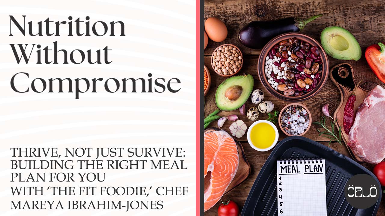 Thrive, Not Just Survive: Building The Right Meal Plan For You With ‘The Fit Foodie,’ Chef Mareya Ibrahim-Jones