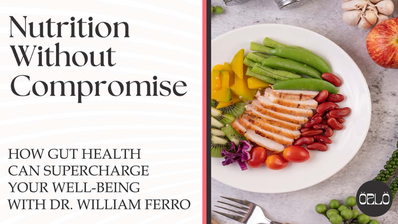 How Gut Health Can Supercharge Your Well-Being With Dr. William Ferro