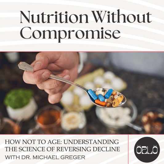 How Not To Age: Understanding The Science Of Reversing Decline With Dr. Michael Greger