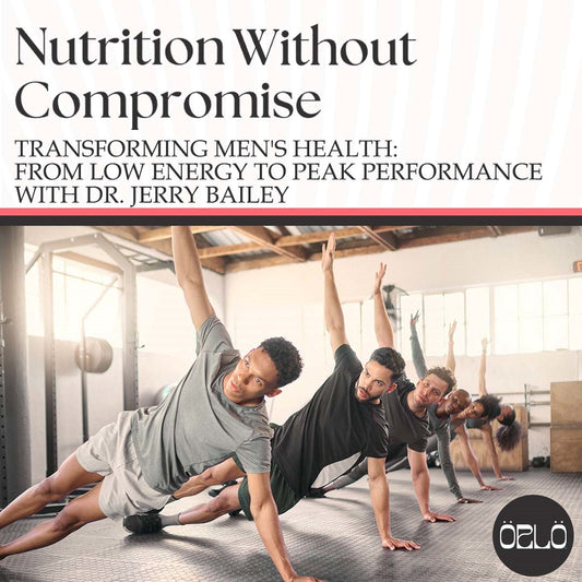 Transforming Men's Health: From Low Energy To Peak Performance With Dr. Jerry Bailey