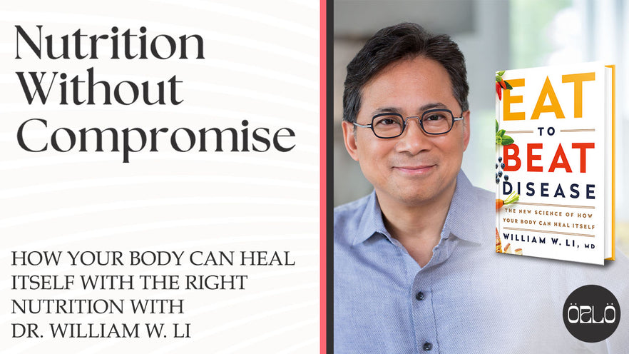 Eat To Beat Disease: How Your Body Can Heal Itself With The Right Nutrition With Dr. William W. Li, Physician & NYT Bestselling Author