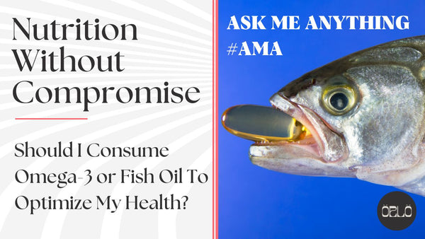 Should I Consume Omega-3 or Fish Oil To Optimize My Health?