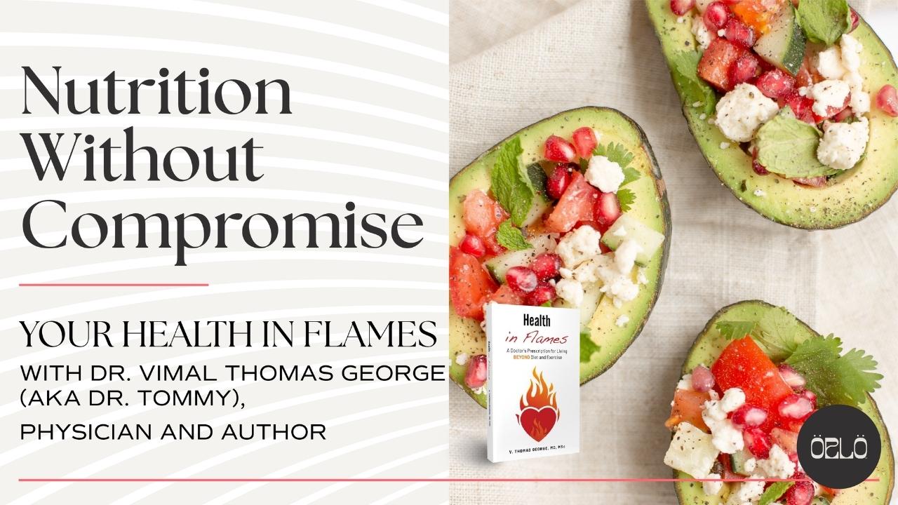 Put Out the Fire of Poor Health with Dr. Vimal Thomas George, Physician and Author of Health In Flames