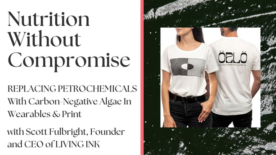 Replacing Petrochemicals With Carbon-Negative Algae In Wearables & Print with Scott Fulbright, Founder and CEO of Living Ink